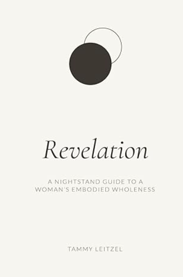 Revelation — A Nightstand Guide to a Woman's Embodied Wholeness by Tammy Leitzel